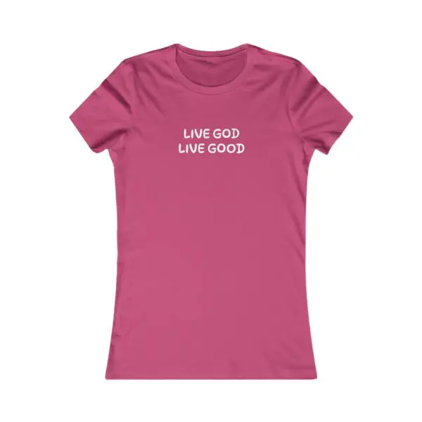 The Women's Favorite Tee LIVE GOD LIVE GOOD TM