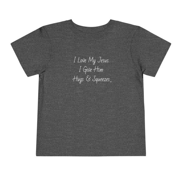 I Love My Jesus I Give Him Hugs & Squeezes Toddler Short Sleeve Tee TM