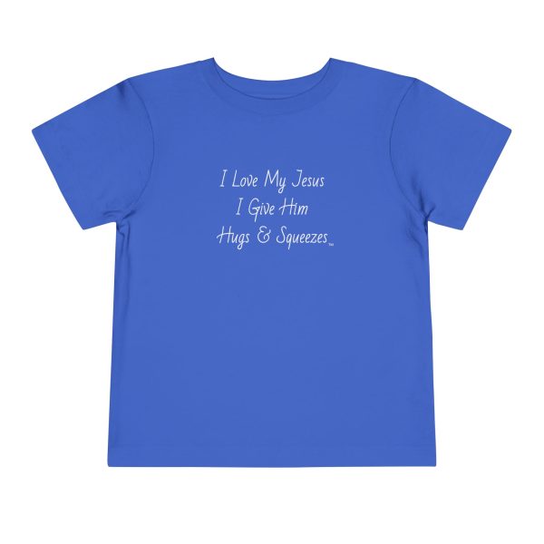 I Love My Jesus I Give Him Hugs & Squeezes Toddler Short Sleeve Tee TM - Image 21