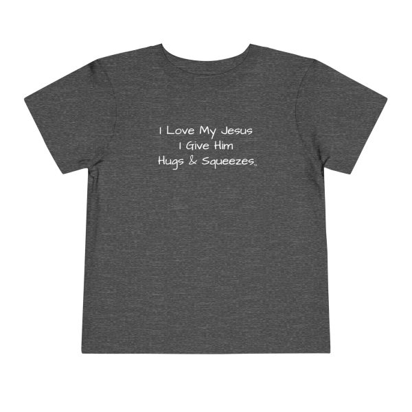 I Love My Jesus I Give Him Hugs & Squeezes Toddler T-shirt TM - Image 21