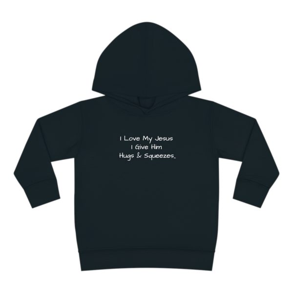 I Love My Jesus I Give Him Hugs & Squeezes Toddler Pullover Fleece Hoodie TM