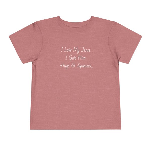 I Love My Jesus I Give Him Hugs & Squeezes Toddler Short Sleeve Tee TM - Image 5