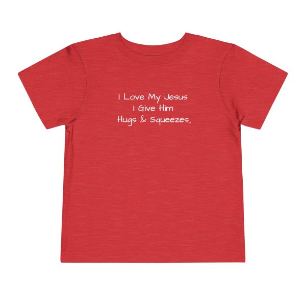 I Love My Jesus I Give Him Hugs & Squeezes Toddler T-shirt TM