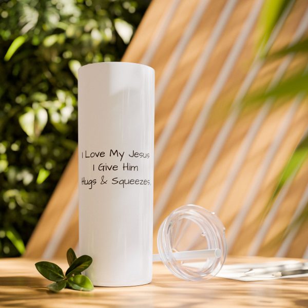 Cup Skinny Tumbler with Straw, 20oz I Love My Jesus I Give Him Hugs & Squeezes TM - Image 54