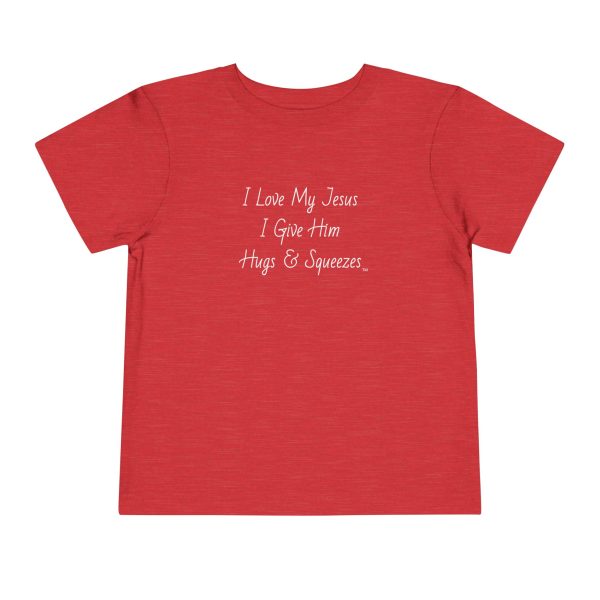 I Love My Jesus I Give Him Hugs & Squeezes Toddler Short Sleeve Tee TM - Image 25