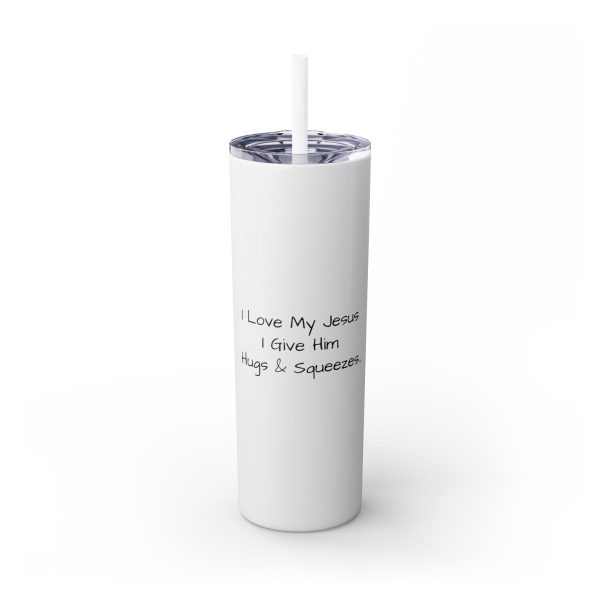 Cup Skinny Tumbler with Straw, 20oz I Love My Jesus I Give Him Hugs & Squeezes TM - Image 118