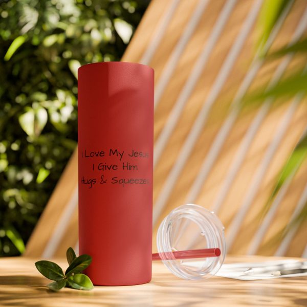 Cup Skinny Tumbler with Straw, 20oz I Love My Jesus I Give Him Hugs & Squeezes TM - Image 99