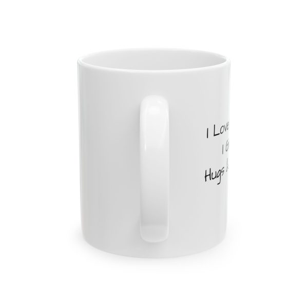 Ceramic Mug, (11oz, 15oz) I Love My Jesus I Give Him Hugs & Squeezes TM - Image 3