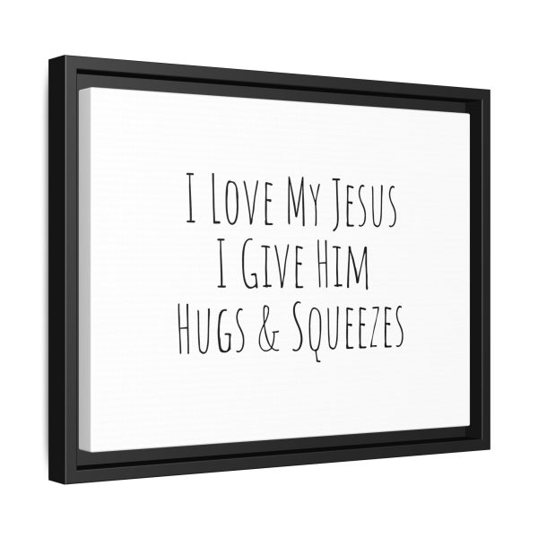 Matte Canvas, Black Frame I Love My Jesus I Give Him Hugs & Squeezes TM - Image 10