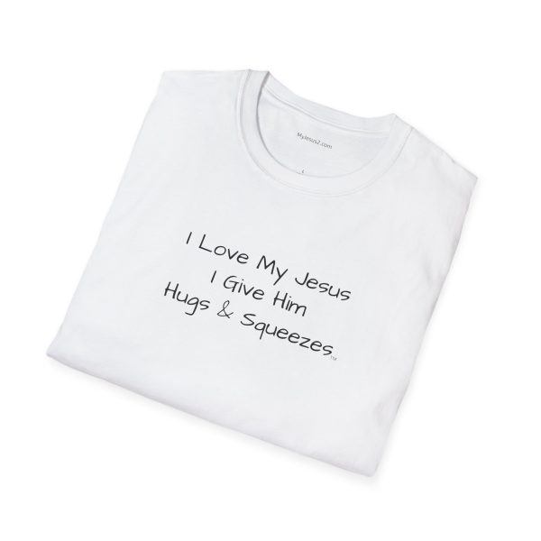 I Love My Jesus I Give Him Hugs & Squeezes Unisex Softstyle T-Shirt Black Letters TM - Image 16