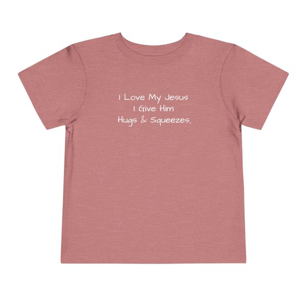 I Love My Jesus I Give Him Hugs & Squeezes Toddler T-shirt TM - Image 5