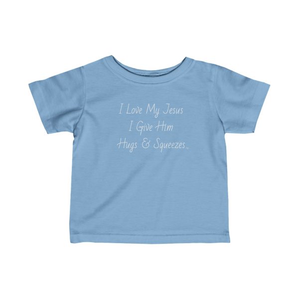 Infant Fine Jersey Tee I Love My Jesus I Give Him Hugs & Squeezes White Letters TM - Image 7