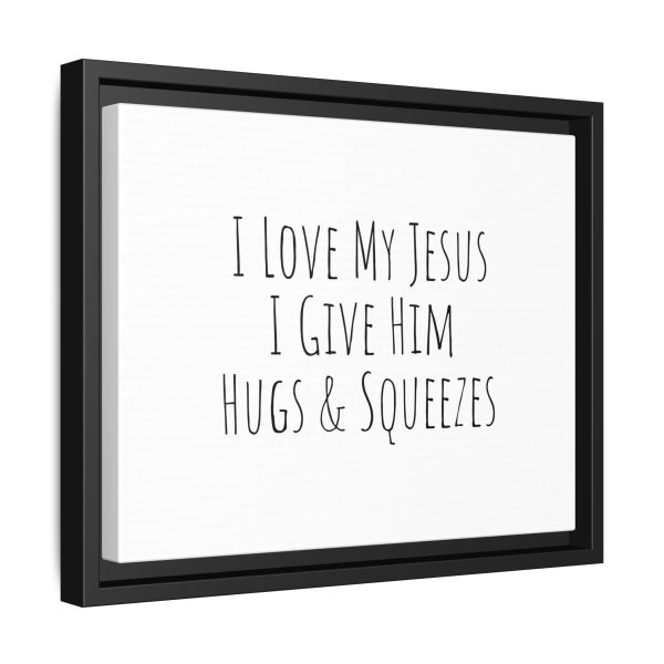 Matte Canvas, Black Frame I Love My Jesus I Give Him Hugs & Squeezes TM - Image 6