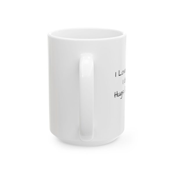 Ceramic Mug, (11oz, 15oz) I Love My Jesus I Give Him Hugs & Squeezes TM - Image 15