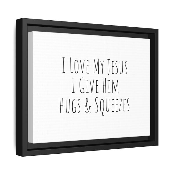 Matte Canvas, Black Frame I Love My Jesus I Give Him Hugs & Squeezes TM - Image 2