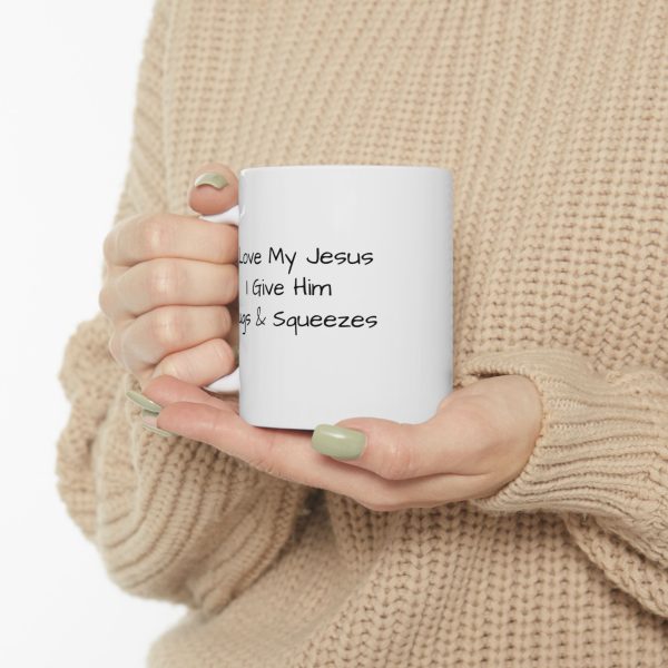 Ceramic Mug, (11oz, 15oz) I Love My Jesus I Give Him Hugs & Squeezes TM - Image 12