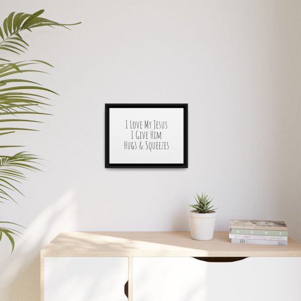 Matte Canvas, Black Frame I Love My Jesus I Give Him Hugs & Squeezes TM - Image 11