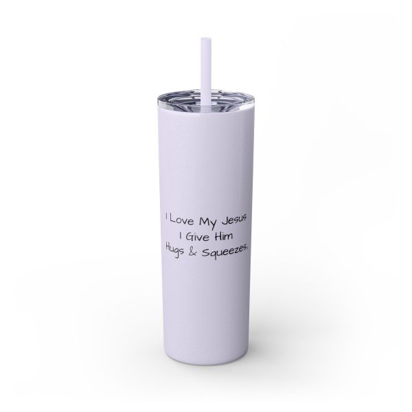 Cup Skinny Tumbler with Straw, 20oz I Love My Jesus I Give Him Hugs & Squeezes TM