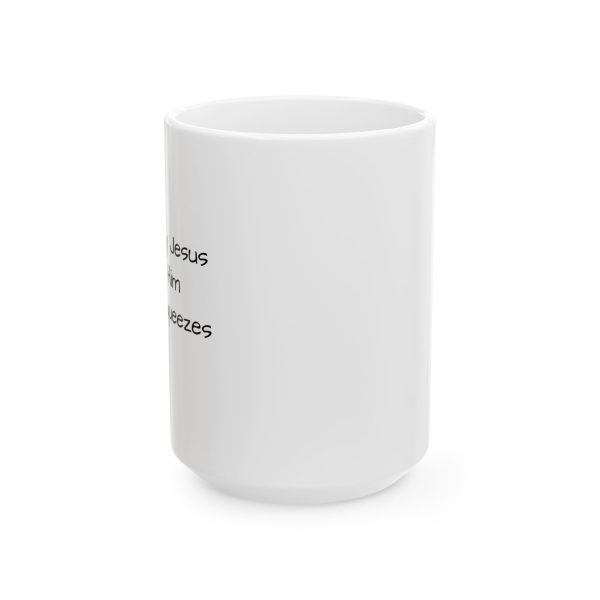 Ceramic Mug, (11oz, 15oz) I Love My Jesus I Give Him Hugs & Squeezes TM - Image 14