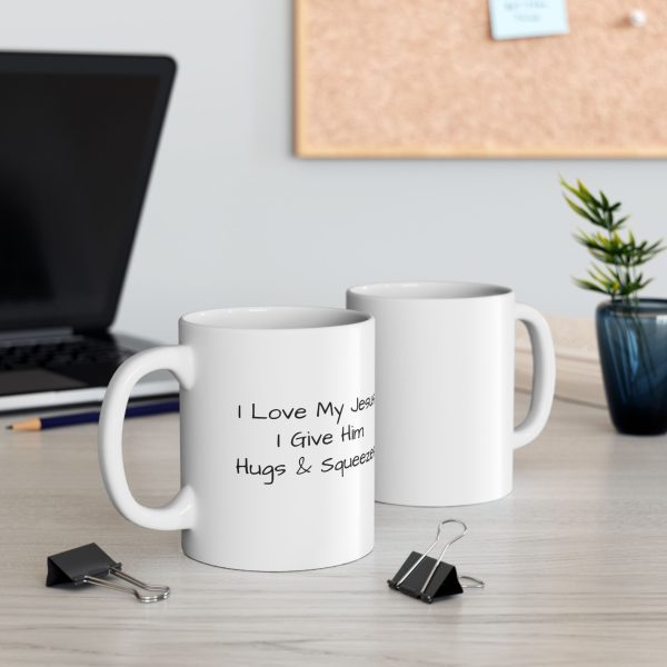 Ceramic Mug, (11oz, 15oz) I Love My Jesus I Give Him Hugs & Squeezes TM - Image 7