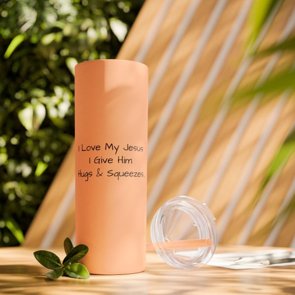 Cup Skinny Tumbler with Straw, 20oz I Love My Jesus I Give Him Hugs & Squeezes TM - Image 18