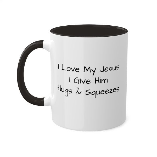 Colorful Mugs, 11oz I Love My Jesus I Give Him Hugs & Squeezes TM