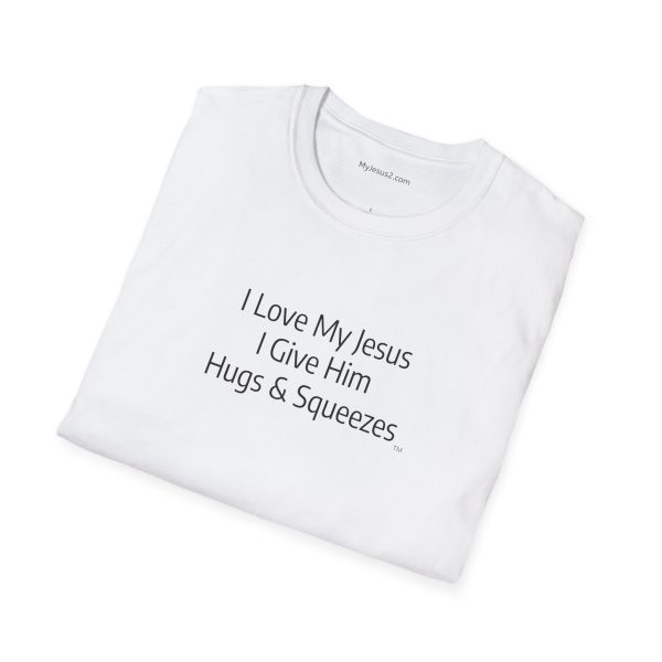 I Love My Jesus I Give Him Hugs & Squeezes Unisex Softstyle T-Shirt Black Letters TM - Image 24