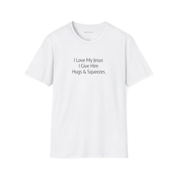 I Love My Jesus I Give Him Hugs & Squeezes Unisex Softstyle T-Shirt Black Letters TM - Image 21