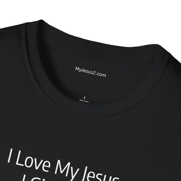 I Love My Jesus I Give Him Hugs & Squeezes Unisex Softstyle T-Shirt White Letters TM - Image 15