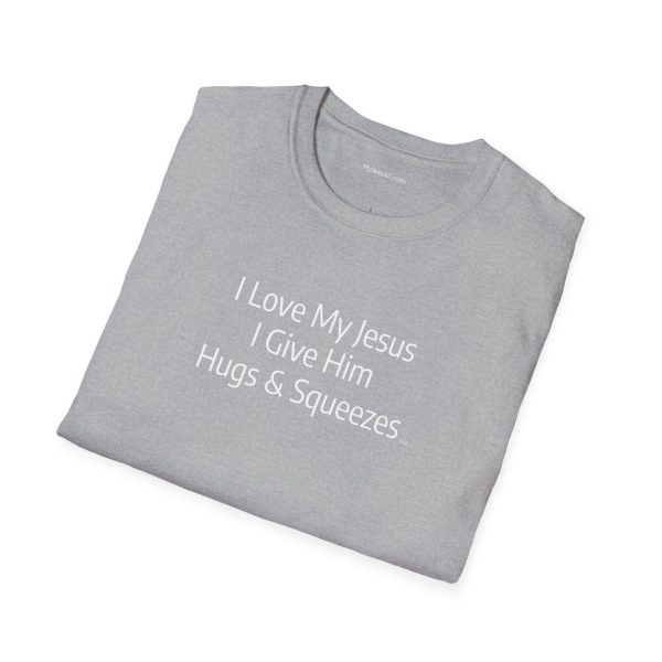 I Love My Jesus I Give Him Hugs & Squeezes Unisex Softstyle T-Shirt White Letters TM - Image 28