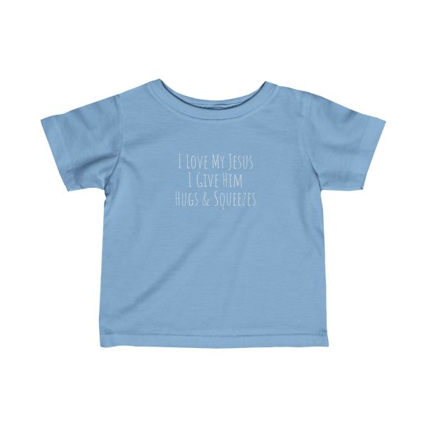 Infant Fine Jersey Tee I Love My Jesus I Give Him Hugs & Squeezes White Letters TM