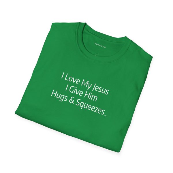 I Love My Jesus I Give Him Hugs & Squeezes Unisex Softstyle T-Shirt White Letters TM - Image 52