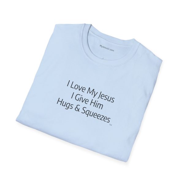 I Love My Jesus I Give Him Hugs & Squeezes Unisex Softstyle T-Shirt Black Letters TM - Image 14