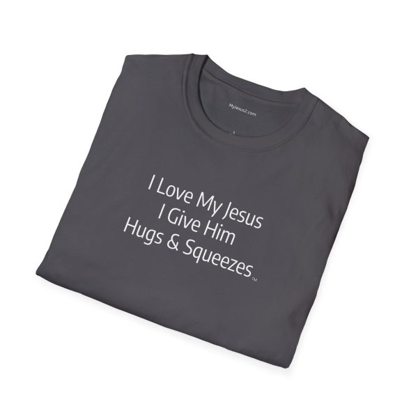 I Love My Jesus I Give Him Hugs & Squeezes Unisex Softstyle T-Shirt White Letters TM - Image 76