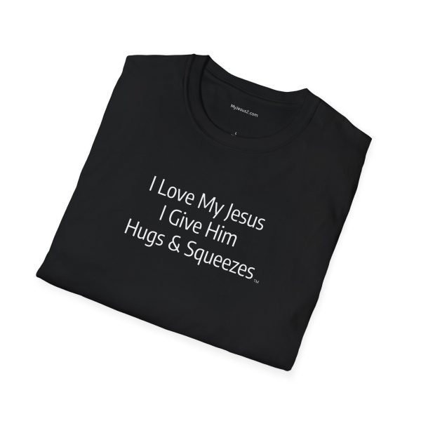 I Love My Jesus I Give Him Hugs & Squeezes Unisex Softstyle T-Shirt White Letters TM - Image 16