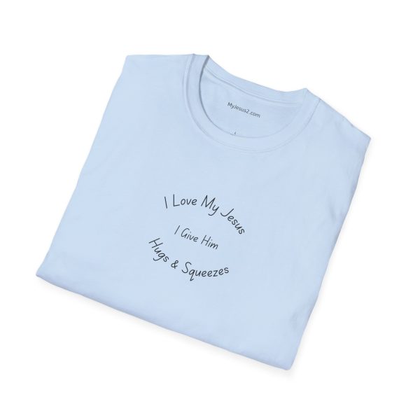 I Love My Jesus I Give Him Hugs & Squeezes Unisex Softstyle T-Shirt TM - Image 4