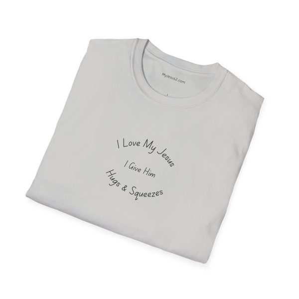 I Love My Jesus I Give Him Hugs & Squeezes Unisex Softstyle T-Shirt TM - Image 16