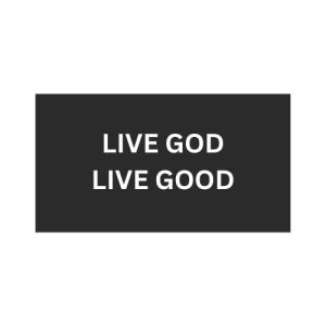 LIVE GOD LIVE GOOD