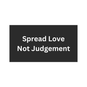 Spread Love Not Judgement