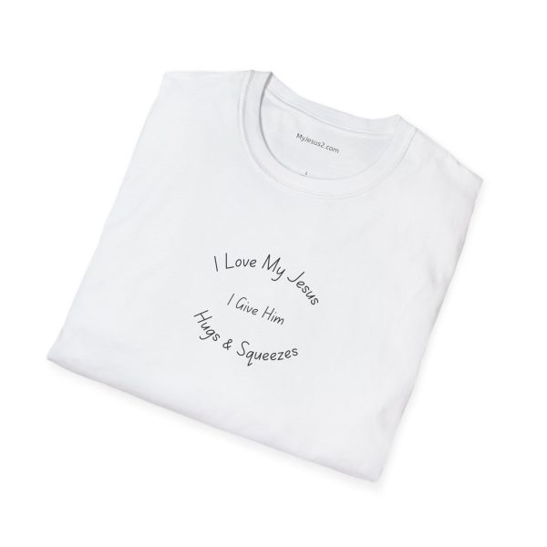 I Love My Jesus I Give Him Hugs & Squeezes Unisex Softstyle T-Shirt TM - Image 8