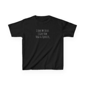 I Love My Jesus I Give Him Hugs & Squeezes Kids Heavy Cotton Tee TM